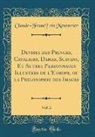 Claude-Franc¸ois Menestrier, Claude-François Menestrier - Devises des Princes, Cavaliers, Dames, Scavans, Et Autres Personnages Illustres de l'Europe, ou la Philosophie des Images, Vol. 2 (Classic Reprint)