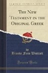 Brooke Foss Westcott - The New Testament in the Original Greek (Classic Reprint)