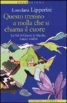 Loredana Lipperini - Questo trenino a molla che si chiama il cuore. La Val di Chienti, le Marche, lungo i confini