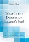 United States Department Of Agriculture - What Is the Discussion Leader's Job? (Classic Reprint)