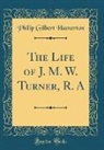Philip Gilbert Hamerton - The Life of J. M. W. Turner, R. A (Classic Reprint)