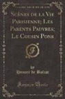 Honoré de Balzac - Scènes de la Vie Parisienne; Les Parents Pauvres; Le Cousin Pons (Classic Reprint)