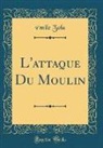 Émile Zola - L'attaque Du Moulin (Classic Reprint)