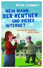 Rosa Schmidt - Mein Mann, der Rentner, und dieses Internet
