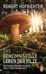 Robert Hofrichter - Das geheimnisvolle Leben der Pilze