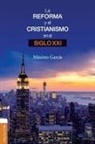 Máximo García Ruiz, Máximo Garciá Ruiz, Zondervan - La Reforma y el cristianismo en el siglo XXI
