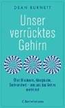 Dean Burnett - Unser verrücktes Gehirn