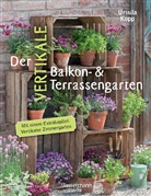 Ursula Kopp - Der vertikale Balkon- & Terrassengarten