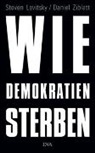 Steve Levitsky, Steven Levitsky, Daniel Ziblatt - Wie Demokratien sterben