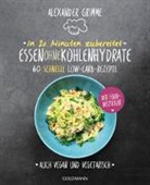 Alexander Grimme - In 20 Minuten zubereitet: Essen ohne Kohlenhydrate