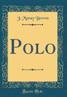 J. Moray Brown - Polo (Classic Reprint)