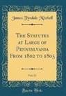 James Tyndale Mitchell - The Statutes at Large of Pennsylvania From 1802 to 1805, Vol. 17 (Classic Reprint)