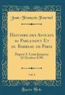 Jean-François Fournel - Histoire des Avocats au Parlement Et du Barreau de Paris, Vol. 1