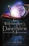 C. J. Archer - The Watchmaker's Daughter