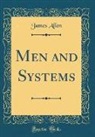 James Allen - Men and Systems (Classic Reprint)