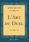 Adolphe Tavernier - L'Art du Duel (Classic Reprint)