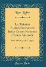 Leon Robin, Léon Robin - La Théorie Platonicienne des Idées Et des Nombres d'Après Aristote