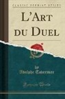 Adolphe Tavernier - L'Art du Duel (Classic Reprint)