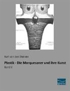 Karl von den Steinen, Karl von den Steinen, Karl von den Steinen - Plastik - Die Marquesaner und ihre Kunst