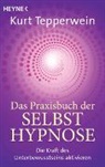 Kurt Tepperwein - Das Praxisbuch der Selbsthypnose