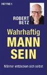 Robert Betz - Wahrhaftig Mann sein