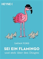 Sarah Ford, Anita Mangan - Sei ein Flamingo und steh über den Dingen