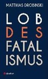 Matthias Drobinski - Lob des Fatalismus