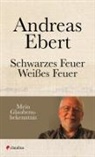 Andreas Ebert - Schwarzes Feuer - Weißes Feuer
