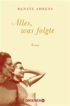 Renate Ahrens - Alles, was folgte
