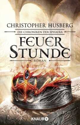 Christopher B Husberg, Christopher B. Husberg - Feuerstunde Die Chroniken der Sphaera. Roman