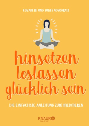 Elizabet Novogratz, Elizabeth Novogratz, Sukey Novogratz - hinsetzen, loslassen, glücklich sein - Die einfachste Anleitung zum Meditieren