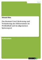 Vincent Klee - Das Bosman-Urteil. Bedeutung und Veränderung der Ablösesumme im Profifußball und im allgemeinen Spitzensport