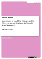 Duncan Mogosi - Assessment of Land Use Changes and Its Effect on Stream Discharge in Nanyuki River Watershed