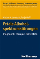 Tanja Hoff, Mirjam Landgraf, Mirjam N Landgraf, Mirjam N. Landgraf, Olive Bilke-Hentsch, Oliver Bilke-Hentsch... - Fetale Alkoholspektrumstörungen