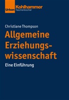 Christiane Thompson, Jörg Dinkelaker, Merl Hummrich, Merle Hummrich, Wolfgang Meseth, Wolfgang Meseth u a - Allgemeine Erziehungswissenschaft