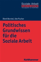 Dierk Borstel, Dierk (Dr. Borstel, Dierk (Dr.) Borstel, Ute Fischer, Ute (Dr.) Fischer, Rudol Bieker... - Politisches Grundwissen für die Soziale Arbeit