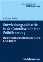 Andreas Seidel, Christoph Leyendecker, Andrea Seidel, Andreas Seidel, Hans Weiss - Entwicklungspädiatrie in der Interdisziplinären Frühförderung