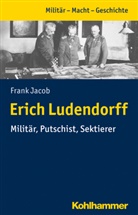 Frank Jacob, Fran Jacob, Frank Jacob - Erich Ludendorff