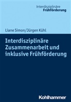 Jürgen Kühl, Lian Simon, Liane Simon, Andrea Seidel, Andreas Seidel, Weiss... - Interdisziplinäre Zusammenarbeit und inklusive Frühförderung