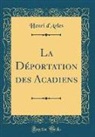 Henri D'Arles - La Déportation des Acadiens (Classic Reprint)