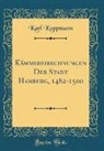 Karl Koppmann - Kämmereirechnungen Der Stadt Hamburg, 1482-1500 (Classic Reprint)