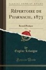 Eugene Lebaigue, Eugène Lebaigue - Répertoire de Pharmacie, 1873, Vol. 1