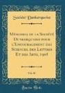 Société Dunkerquoise - Mémoires de la Société Dunkerquoise pour l'Encouragement des Sciences, des Lettres Et des Arts, 1908, Vol. 47 (Classic Reprint)