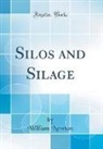 William Newton - Silos and Silage (Classic Reprint)