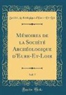 Société Archéologique D'Eure-Et-Loir - Mémoires de la Société Archéologique d'Eure-Et-Loir, Vol. 7 (Classic Reprint)