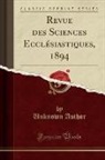 Unknown Author - Revue des Sciences Ecclésiastiques, 1894 (Classic Reprint)