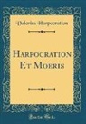 Valerius Harpocration - Harpocration Et Moeris (Classic Reprint)