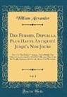 William Alexander - Des Femmes, Depuis la Plus Haute Antiquité Jusqu'a Nos Jours, Vol. 1
