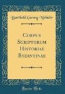 Barthold Georg Niebuhr - Corpus Scriptorum Historiae Byzantinae (Classic Reprint)