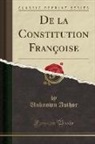 Unknown Author - De la Constitution Françoise (Classic Reprint)